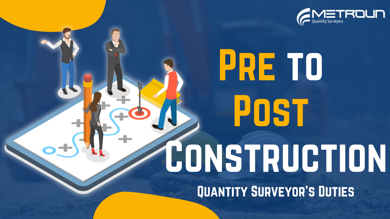 Quantity Surveyor Duties: Pre to Post Construction